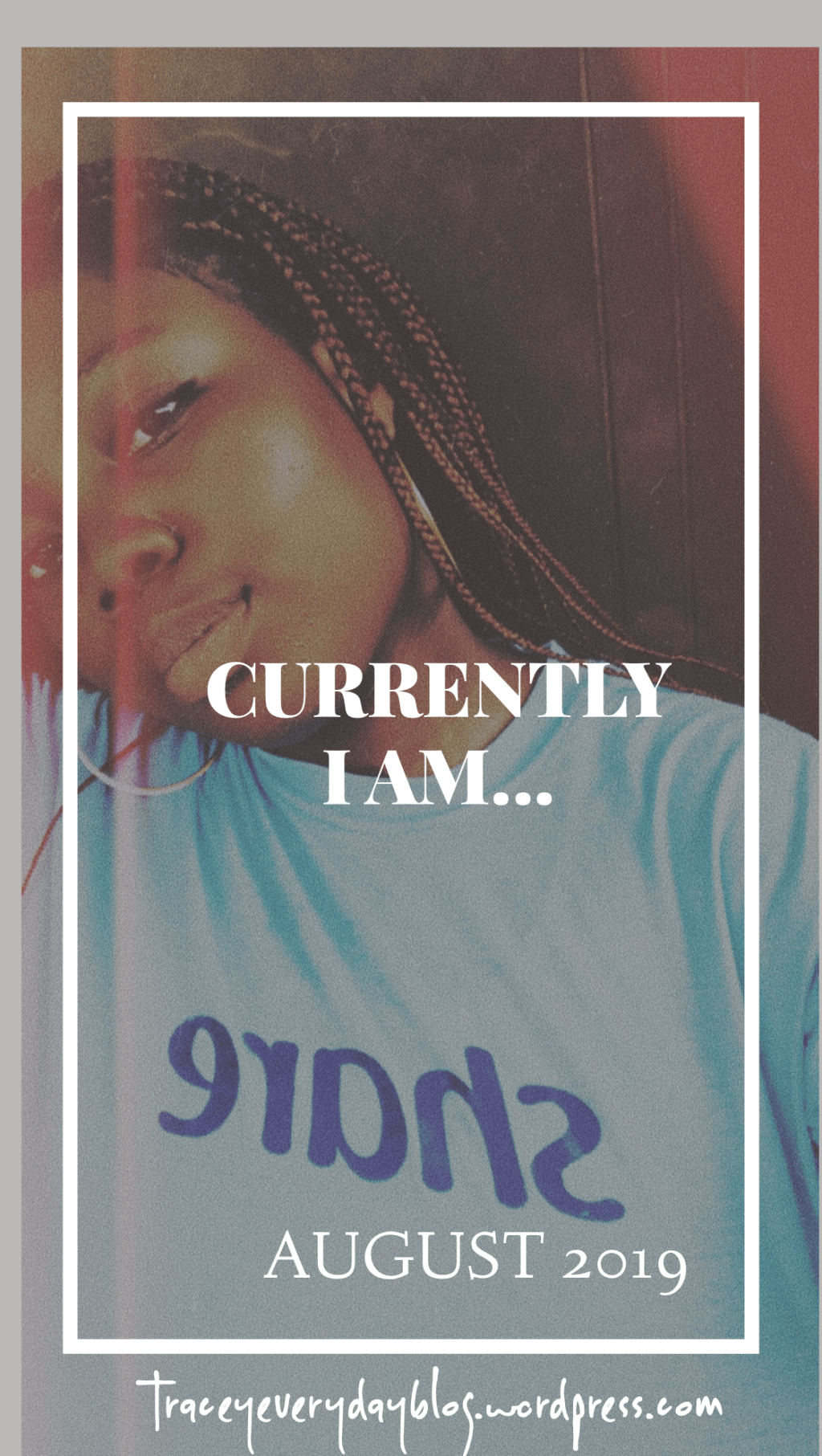 Currently I am…(August 2019)